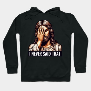 I NEVER SAID THAT meme Jesus Christ WWJD Hoodie